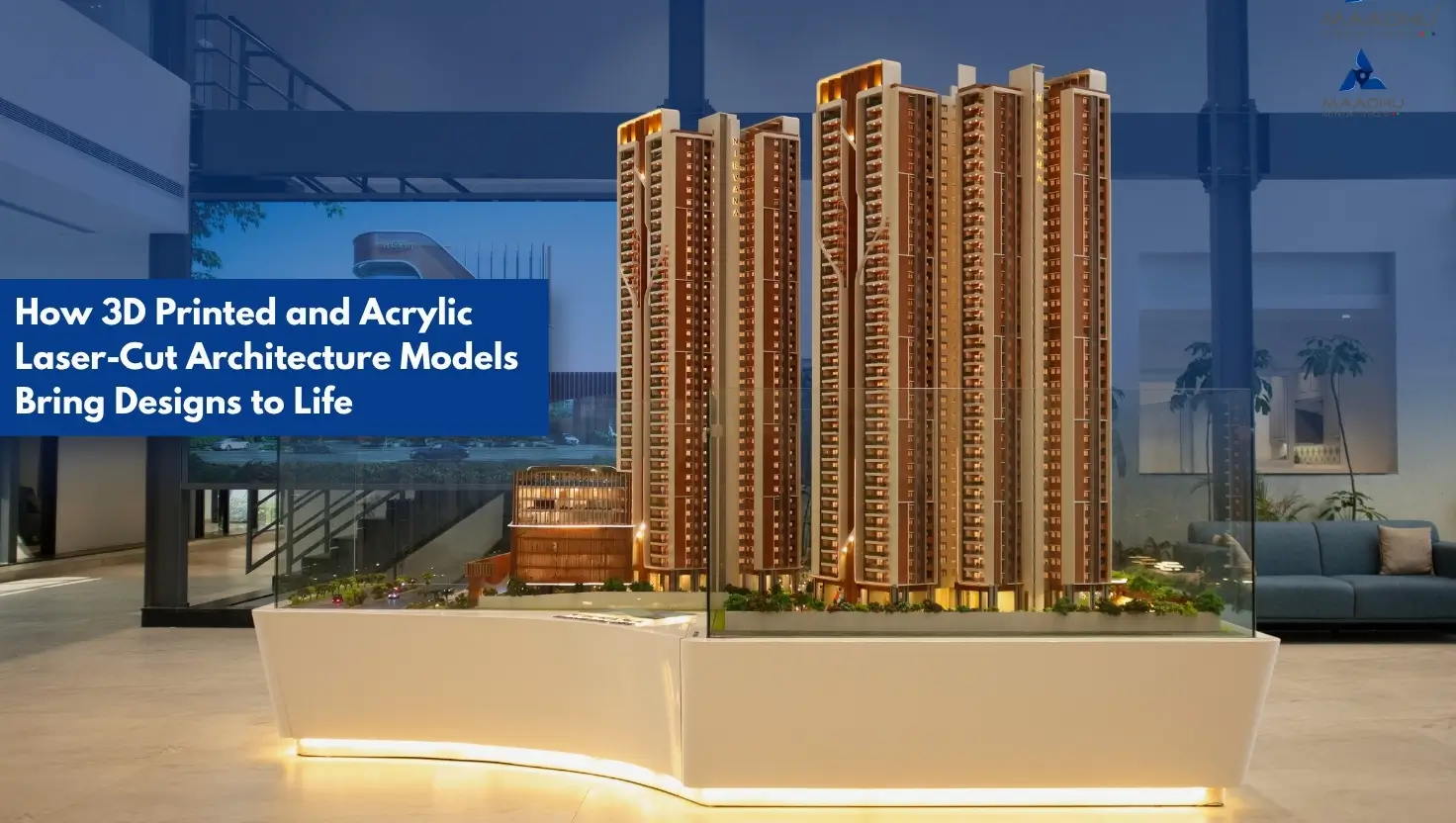How 3D Printed and Acrylic Laser-Cut Architecture Models Bring Designs to Life